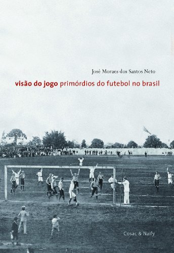 Visão do Jogo. Primórdios do Futebol no Brasil