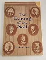 The Taming Of The Salt: A Collection Of Biographies Of Pioneers Who Contributed Significantly To Water Development In The Salt River Valley B0084X1CP2 Book Cover