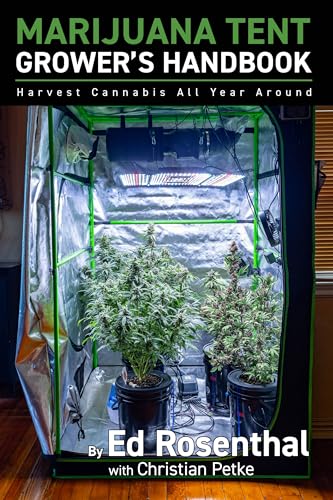 Marijuana Tent Grower's Handbook: Harvest Cannabis All Year Round