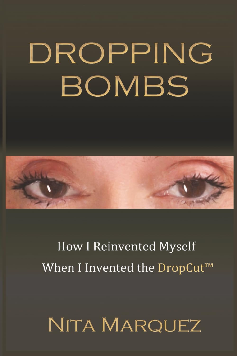 Dropping Bombs: How I Reinvented Myself When I Invented the Dropcut™