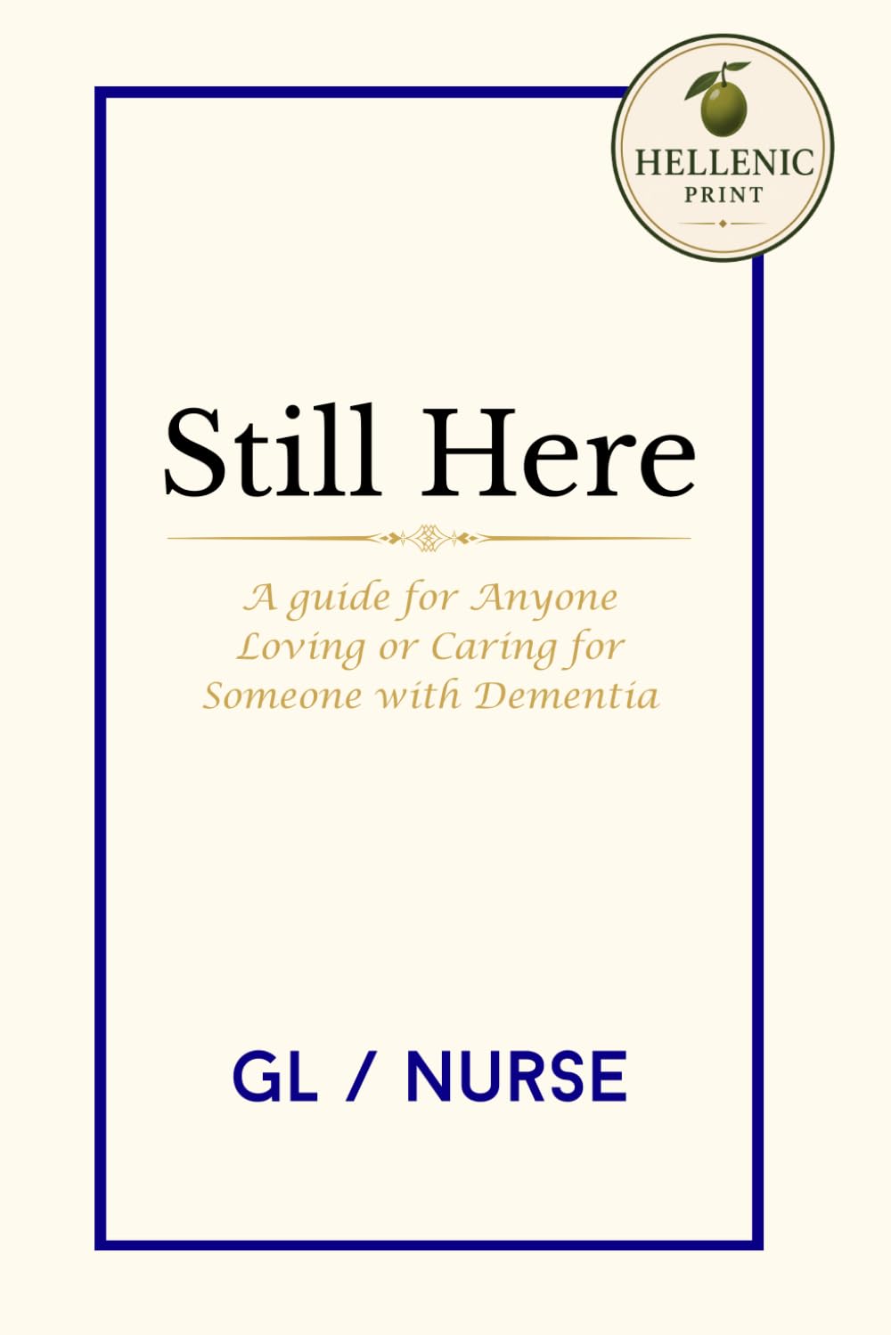 Still Here: A Guide for Anyone Loving or Caring for Someone with Dementia