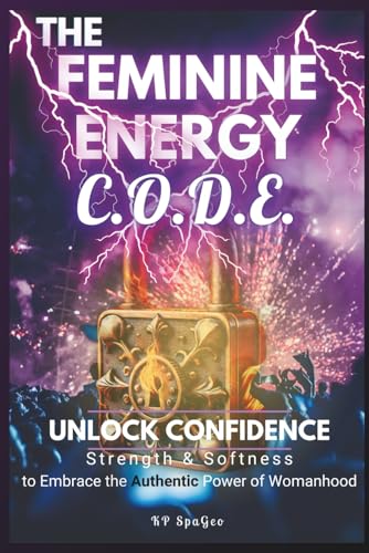 The Feminine Energy C.O.D.E.: Unlock Confidence: Strength & Softn...