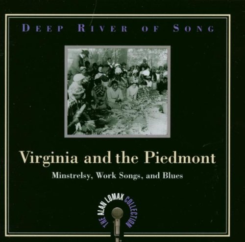 Deep River of Song: Virginia and the Piedmont: Minstrelsy, Work Songs, and Blues