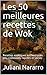 Les 50 meilleures recettes de Wok: Recettes asiatiques authentiques peu coûteuses, rapides et saines