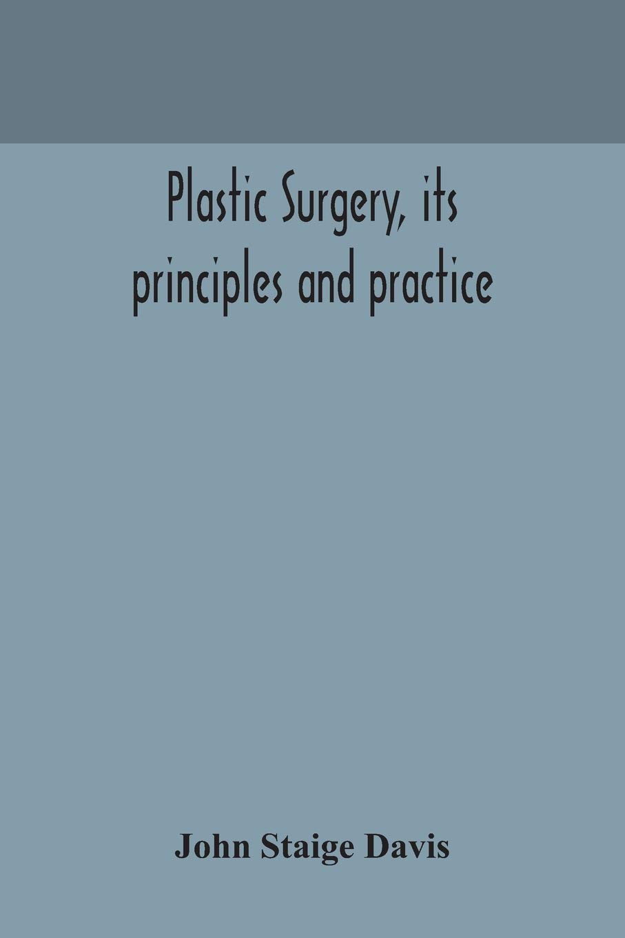 Plastic Surgery, Its Principles And Practice