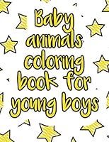 Baby animals coloring book for young boys: A valuable and beautiful coloring book that helps to build your child confidence and Intelligence (100% children friendly Original Illustrations) B088BJYYJW Book Cover