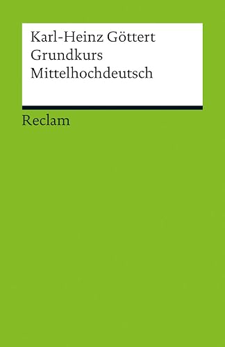 Grundkurs Mittelhochdeutsch. Eine Übersetzungslehre: Göttert, Karl-Heinz – Sprachkurs; Vorbereitung auf literarische Übersetzungen (Reclams Universal-Bibliothek)