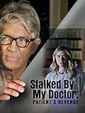 Stalked By My Doctor: Patient's Revenge