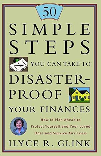 [(50 Simple Steps You Can Take to Disaster-Proof Your Finances : How to Plan Ahead to Protect Yourself and Your Loved Ones and Survive Any Crisis)] [By (author) Ilyce R Glink] published on (May, 2002)