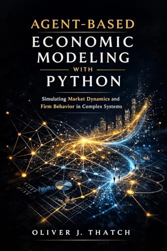 Agent-Based Economic Modeling with Python: Simulating Market Dynamics and Firm Behavior in Complex Systems