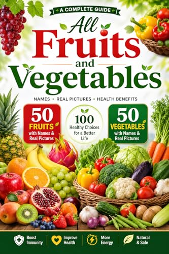 All Fruits and Vegetables: My First Book of Fruits and Vegetables: 100+ Colorful Pictures to Help Kids Learn Healthy Foods, Build Vocabulary, and Discover Nature – For Toddlers and Preschoolers