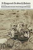 It Happened in South Dakota: Remarkable Events That Shaped History (It Happened In Series)