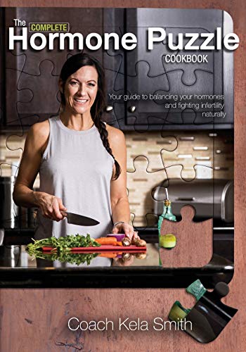 The Complete Hormone Puzzle Cookbook: Your Guide to Decoding Hormones and Infertility Naturally