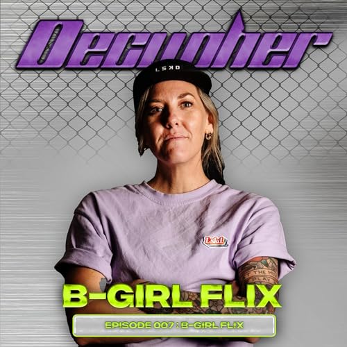 Decypher Episode 007: B-Girl Flix