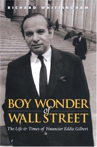 The Boy Wonder of Wall Street: The Life and Times of Financier Eddie Gilbert