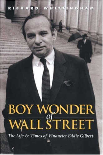 The Boy Wonder of Wall Street: The Life and Times of Financier Eddie Gilbert