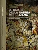 Le origini della rabbia musulmana. Millecinquecento anni di confronto fra Islam e Occidente - Bernard Lewis Übersetzer: M. C. Bitti 