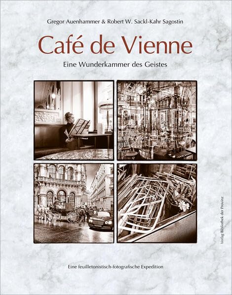 Café de Vienne: Eine Wunderkammer des Geistes · [Eine feuilletonistisch-fotografische Expedition]