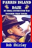 Parris Island Daze: My Drill Instructor was Tougher Than Yours