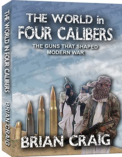 The World in Four Calibers: The Guns that Shaped Modern War