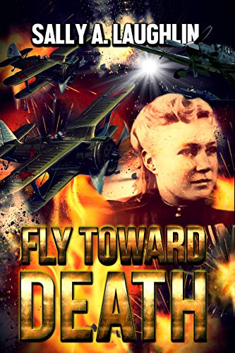 Fly Toward Death: A World War Two Novel by [Sally A. Laughlin]