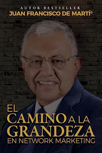 El Camino a la Grandeza en Network Marketing: Reglas para tener impacto y significado en Network Marketing (Spanish Edition)