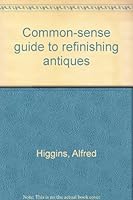 Common-Sense Guide to Refinishing Antiques B0006BUSKU Book Cover