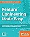 Feature Engineering Made Easy: Identify unique features from your dataset in order to build powerful machine learning systems