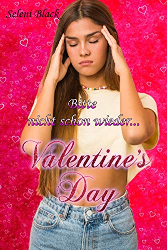 Bitte nicht schon wieder...: Valentine's Day von [Seleni Black]