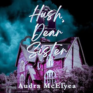 Hush, Dear Sister Audiobook By Audra McElyea cover art