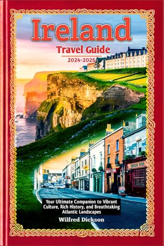 Independently Published Dickson, Wilfred Ireland Travel Guide 2024-2025: Your Ultimate Companion To Vibrant Culture cover