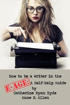 Paperback How to be a Writer in the E-Age: A Self-Help Guide Book