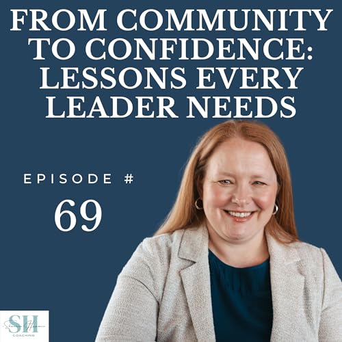 69 | From Community to Confidence: Lessons Every Leader Needs