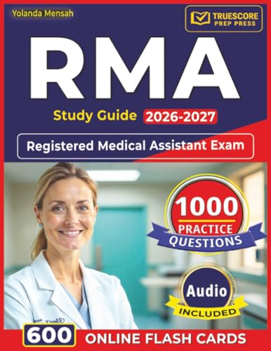RMA Study Guide 2026-2027: 1,000 Realistic Practice Questions with Detailed Answer Explanations for Registered Medical Assistant Exam
