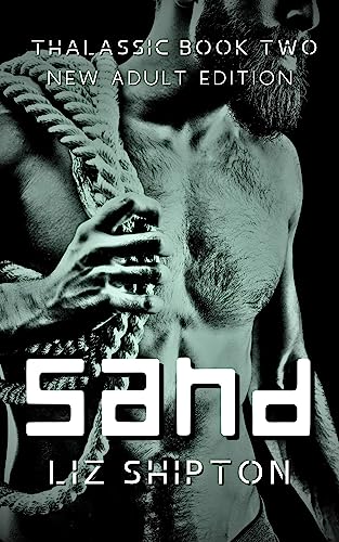 Sand: A Spicy New Adult Dystopian Fantasy (Thalassic Series Book 2) by [Liz Shipton]