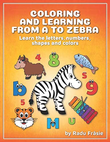 Coloring and Learning from A to Zebra: Learn the letters, numbers, shapes and colors