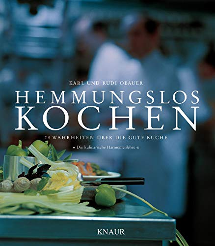 Hemmungslos kochen: 24 Wahrheiten über die gute Küche - "Die kulinarische Harmonienlehre" Hemmungslos kochen: 24 Wahrheiten über die gute Küche - "Die kulinarische Harmonienlehre"