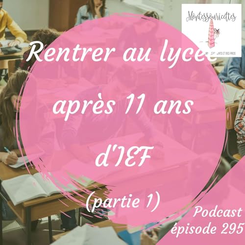 295. Rentrer au lycée après 11 ans d'IEF (partie 1)