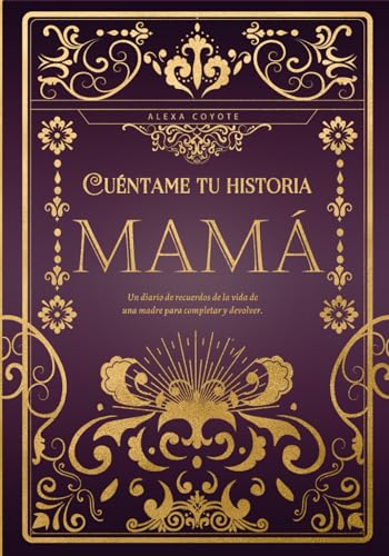 Mamá cuéntame tu historia: Un diario de recuerdos de la vida de una madre para completar y devo...