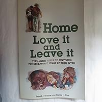Home, Love It and Leave It: Teenagers' Guide to Surviving the Best/Worst Years of Your Life 0801096626 Book Cover