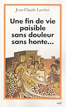 Download Une fin de vie paisible sans douleur sans honte... : Un éclairage orthodoxe sur les questions éthiques liées à la fin de la vie PDF