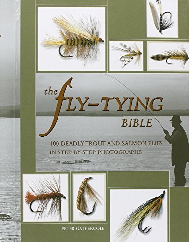 The Fly-tying Bible: 100 Deadly Trout and Salmon Flies in Step-by-step Photographs by Peter Gathercole (2003-03-27)