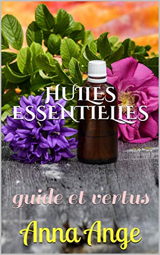 HUILES ESSENTIELLES: guide et vertus . Kindle sur les huiles essentielles et leurs vertus. Apprenez à composer vos huiles personnalisées, à les décrypter et bien plus encore.