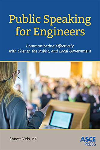 Public Speaking for Engineers: Communicating Effectively with Clients, the Public, and Local Governm