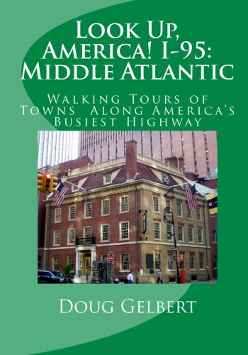 Look Up, America! I-95: Middle Atlantic: Walking Tours of Towns Along Amer