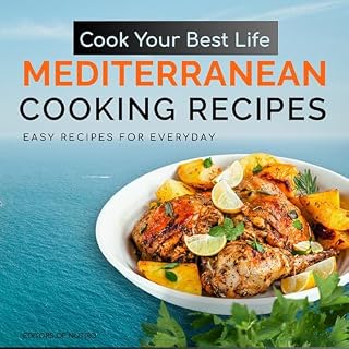 Cook Your Best Life Mediterranean Cooking Recipes Audiobook By Editors of Nutiro cover art
