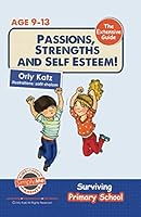 Passions, Strengths & Self Esteem - The Extensive Guide!: Surviving Primary School 1490986995 Book Cover