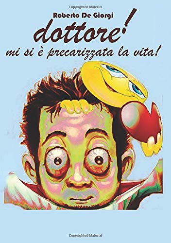Roberto De Giorgi Dottore! Mi si è precarizzata la vita