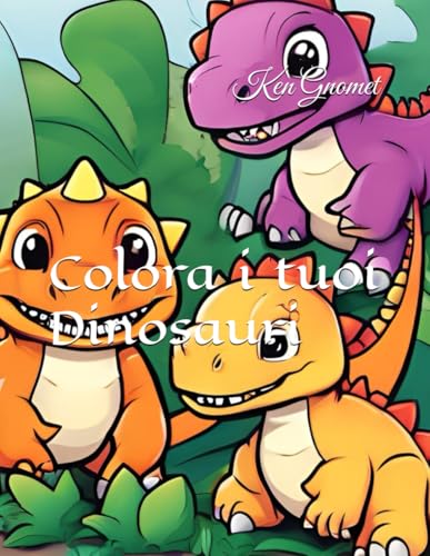 Colora i tuoi Dinosauri (Italian Edition)