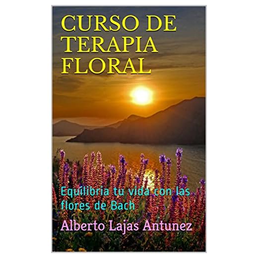CURSO DE TERAPIA FLORAL: Equilibria tu vida con las flores de Bach (BIBLIOTECA PRACTICA DE AUTO-AYUDA DE ALBERTO LAJAS nº 2)